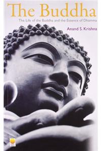 Buddha: The Life of the Buddha and the Essence of Dhamma