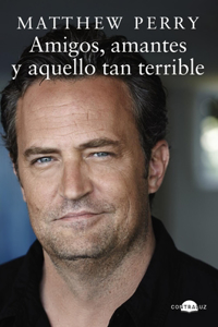 Amigos, amantes y aquello tan terrible/ Friends, Lovers and the Big Terrible Thing