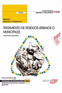 Manual. Tratamiento de residuos urbanos o municipales (UF0285). Certificados de profesionalidad. Gestion de residuos urbanos e industriales (SEAG0108)