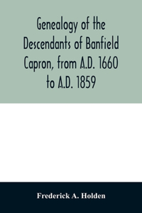 Genealogy of the descendants of Banfield Capron, from A.D. 1660 to A.D. 1859