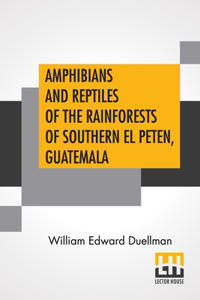 Amphibians And Reptiles Of The Rainforests Of Southern El Peten, Guatemala
