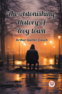 Astonishing History of Troy Town
