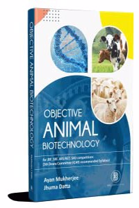 Objective Animal Biotechnology : for JRF, SRF, ARS/NET, SAU competitions (5th Deans Committee (ICAR) recommended Syllabus)