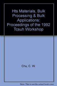 Hts Materials, Bulk Processing and Bulk Applications - Proceedings of the 1992 Tcsuh Workshop