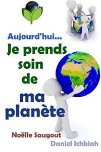 Aujourd'hui, Je Prends Soin de Ma Planete: L'Ã?cologie Ã? PortÃ©e de Tous