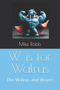 W is for Walrus