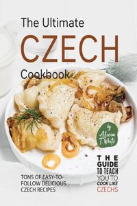 Ultimate Czech Cookbook: Tons of Easy-to-Follow Delicious Czech Recipes