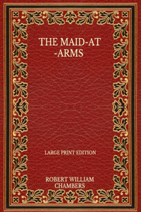 The Maid-At-Arms - Large Print Edition