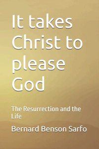 It takes Christ to please God