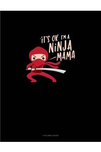 It's Ok I'm A Ninja Mama