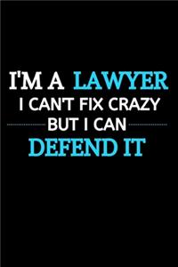 I Am A Lawyer I Can't Fix Crazy But I Can Defend It