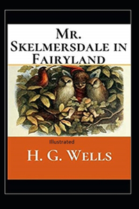 Mr.Skelmersdale in Fairyland Illustrated