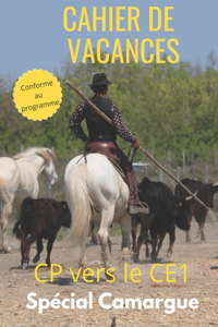 Cahier de vacances conforme au programme CP vers le CE1 spécial Camargue