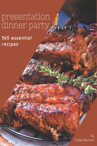 365 Essential Presentation Dinner Party Recipes