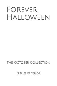 Forever Halloween: The October Collection - 13 Tales of Terror