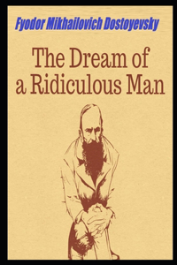 The Dream of a Ridiculous Man Annotated And Illustrated Book