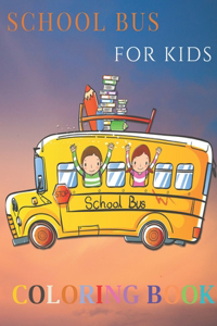 School Bus: Coloring Book for Kids and Adults with Fun, Easy, and Relaxing (Coloring Books and Activity Books for Adults and Kids 2-4 4-8 8-12+) High-quality im