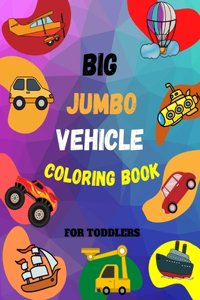 Big Jumbo Vehicle Coloring Book for Toddlers