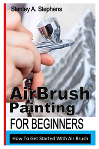 AIRBRUSH PAINTING FOR BEGINNERS