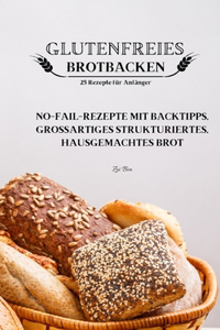 GLUTENFREIES BROTBACKEN 25 Rezepte fur Anfanger