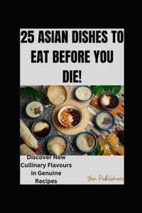 25 Asian Dishes to Eat Before You Die!