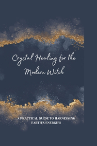 Crystal Healing for the Modern Witch