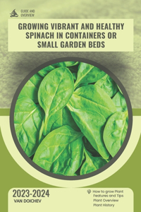 Growing vibrant and healthy spinach in containers or small garden beds