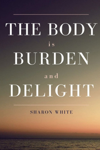 Body Is Burden and Delight