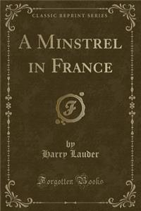 A Minstrel in France (Classic Reprint)