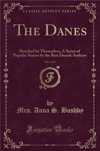 The Danes, Vol. 1 of 3: Sketched by Themselves; A Series of Popular Stories by the Best Danish Authors (Classic Reprint)
