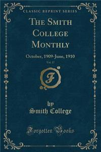 The Smith College Monthly, Vol. 17: October, 1909-June, 1910 (Classic Reprint)