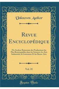 Revue Encyclopï¿½dique, Vol. 35: Ou Analyse Raisonnï¿½e Des Productions Les Plus Remarquables Dans Les Sciences, Les Arts Industriels, La Littï¿½rature Et Les Beaux-Arts (Classic Reprint)
