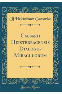Caesarii Heisterbacensis Dialogus Miraculorum (Classic Reprint)