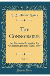 The Connoisseur, Vol. 11: An Illustrated Magazine for Collectors, January-April, 1905 (Classic Reprint)