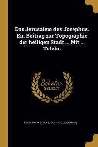 Jerusalem des Josephus. Ein Beitrag zur Topographie der heiligen Stadt ... Mit ... Tafeln.
