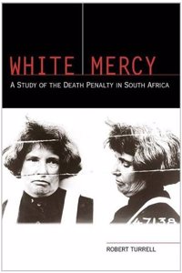 White Mercy: A Study of the Death Penalty in South Africa