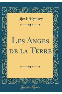 Les Anges de la Terre (Classic Reprint)