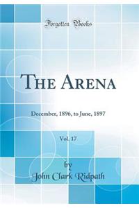 The Arena, Vol. 17: December, 1896, to June, 1897 (Classic Reprint)