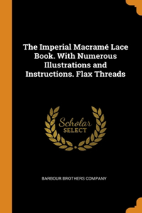 The Imperial Macramé Lace Book. With Numerous Illustrations and Instructions. Flax Threads