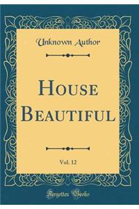 House Beautiful, Vol. 12 (Classic Reprint)