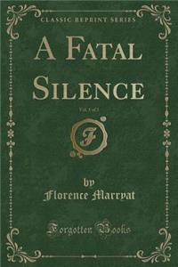 A Fatal Silence, Vol. 1 of 3 (Classic Reprint)