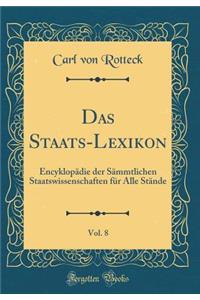 Das Staats-Lexikon, Vol. 8: EncyklopÃ¤die Der SÃ¤mmtlichen Staatswissenschaften FÃ¼r Alle StÃ¤nde (Classic Reprint)