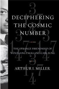 Deciphering the Cosmic Number: The Strange Friendship of Wolfgang Pauli and Carl Jung