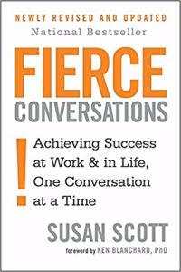 Fierce Conversations (Revised and Updated): Achieving Success at Work and in Life One Conversation at a Time