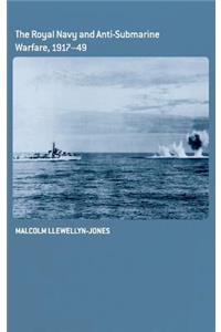 The Royal Navy and Anti-Submarine Warfare, 1917-49