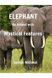 Elephant - An Animal with Mystical Features: Elephant with Mystical Features