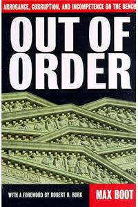 Out Of Order: Arrogance, Corruption, And Incompetence On The Bench