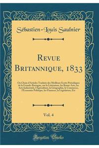 Revue Britannique, 1833, Vol. 4: Ou Choix d'Articles Traduits Des Meilleurs ï¿½crits Pï¿½riodiques de la Grande-Bretagne, Sur La Littï¿½rature, Les Beaux-Arts, Les Arts Industriels, l'Agriculture, La Gï¿½ographie, Le Commerce, l'ï¿½conomie Politiqu