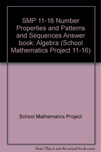Smp 11-16 Number Properties And Patterns And Sequences Answer Book (School Mathematics Project 11-16)