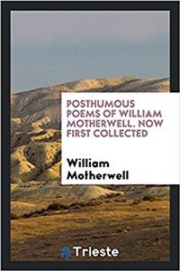 POSTHUMOUS POEMS OF WILLIAM MOTHERWELL.